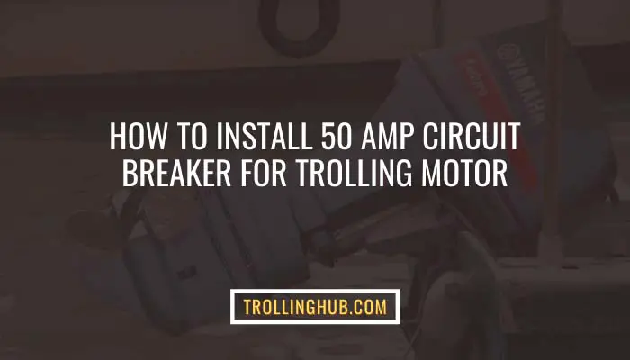 How to Install 50 Amp Circuit Breaker for Trolling Motor