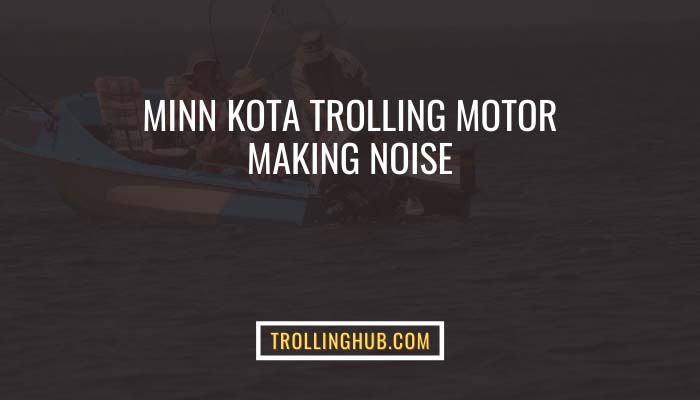 minn kota trolling motor making noise