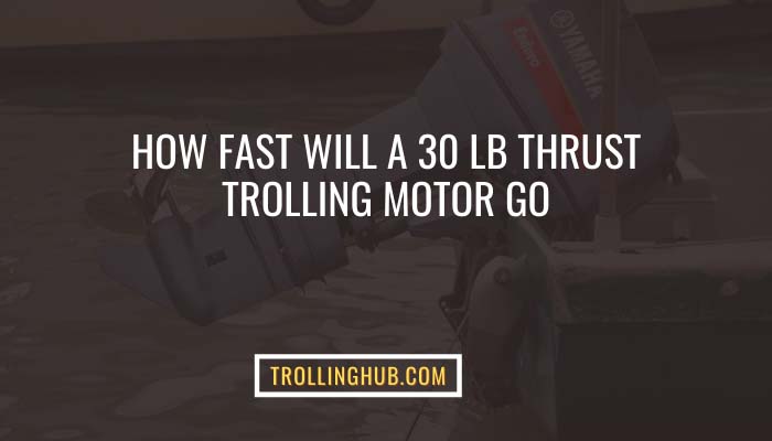 How Fast Will A 30 lb Thrust Trolling Motor Go