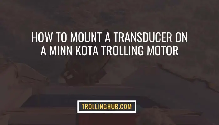 How to Mount a Transducer on a Minn Kota Trolling Motor