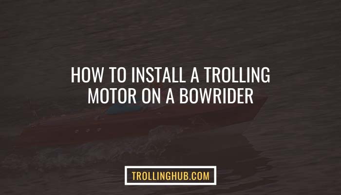 How To Install A Trolling Motor On A Bowrider