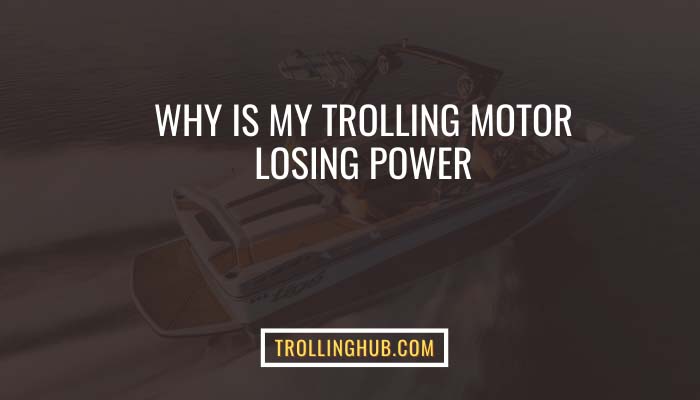 Why is my trolling motor losing power