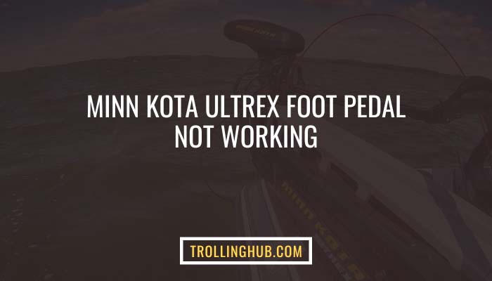 Minn Kota Ultrex Foot Pedal Not Working