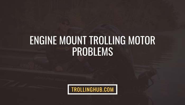 Engine Mount Trolling Motor Problems