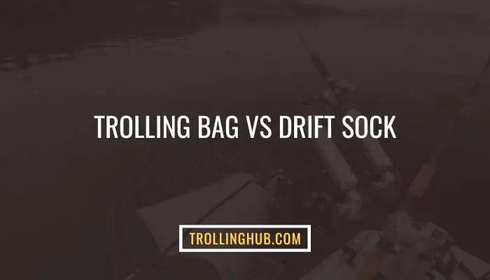 Trolling Bag Vs Drift Sock
