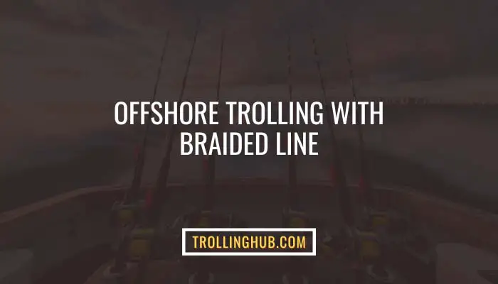 Offshore Trolling With Braided Line