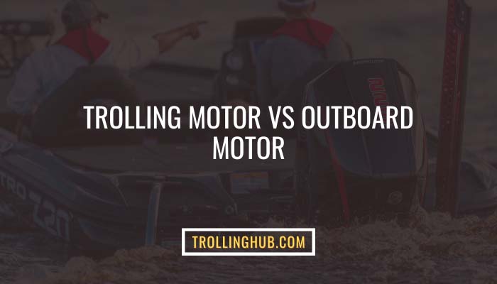 Trolling Motor Vs Outboard