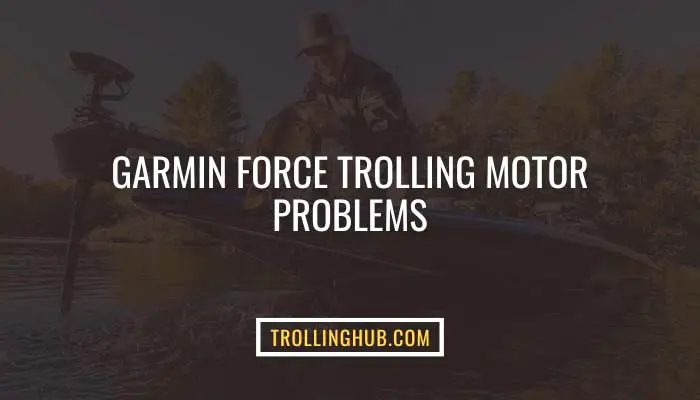 Garmin Force Trolling Motor Problems