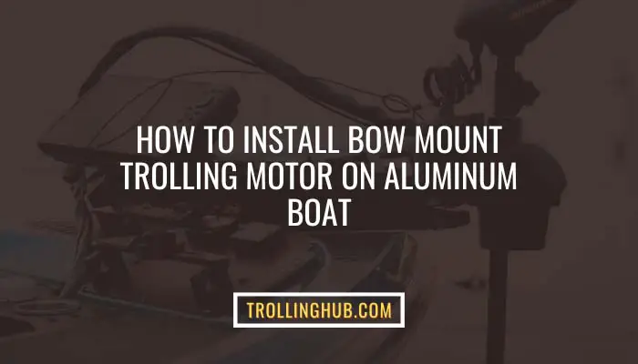 How To Install Bow Mount Trolling Motor On aluminum Boat