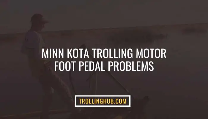 Minn Kota Trolling Motor Foot Pedal Problems