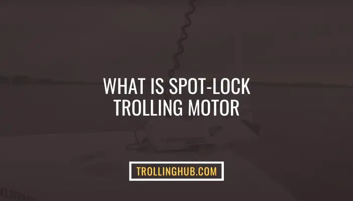 What Is Spot-Lock Trolling Motor