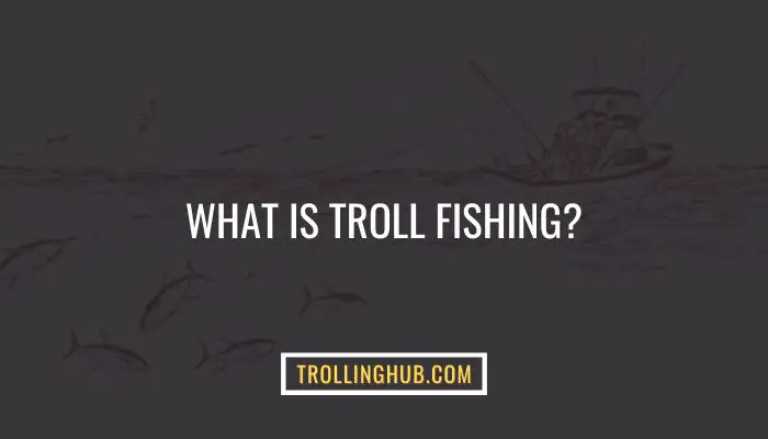 What is Troll fishing